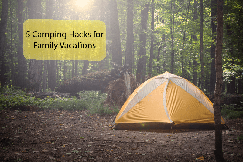 5 Camping Hacks for your next Family Vacation